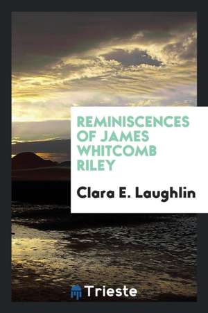 Reminiscences of James Whitcomb Riley de Clara E. Laughlin