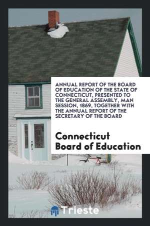 Report of the Board of Education of the State of Connecticut to the Governor: Together with the ... de Connecticut Board Of Education