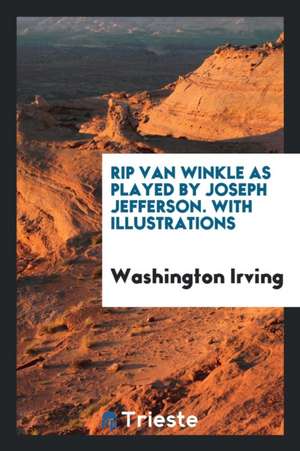 Rip Van Winkle as Played by Joseph Jefferson de Washington Irving