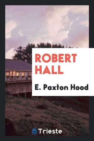 Robert Hall de E. Paxton Hood