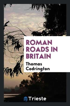 Roman Roads in Britain de Thomas Codrington