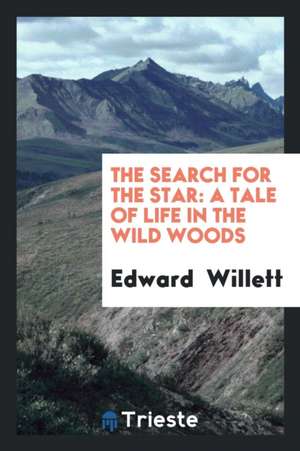 The Search for the Star: A Tale of Life in the Wild Woods de Edward Willett