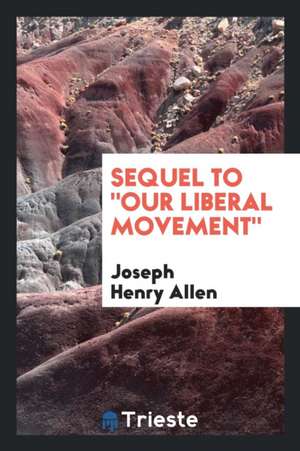 Sequel to Our Liberal Movement de Joseph Henry Allen