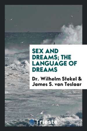 Sex and Dreams; The Language of Dreams de Dr Wilhelm Stekel