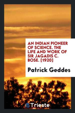 The life and work of Sir Jagadis C. Bose de Patrick Geddes