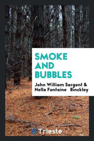 Smoke and Bubbles de John William Sargent
