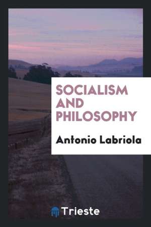 Socialism and Philosophy de Antonio Labriola