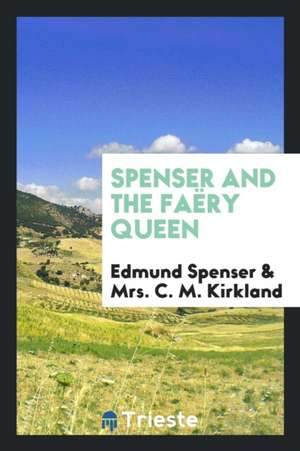 Spenser and the Faëry Queen de Mrs C. M. Kirkland