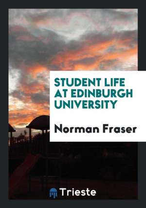 Student Life at Edinburgh University de Norman Fraser