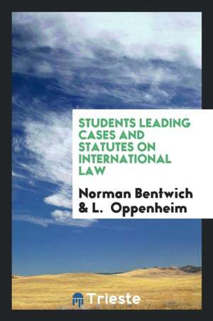 Students Leading Cases and Statutes on International Law de Norman Bentwich