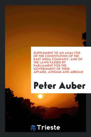 Supplement to an Analysis of the Constitution of the East-India Company de Peter Auber