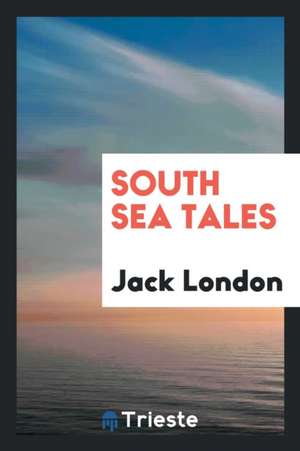 South Sea Tales de Jack London