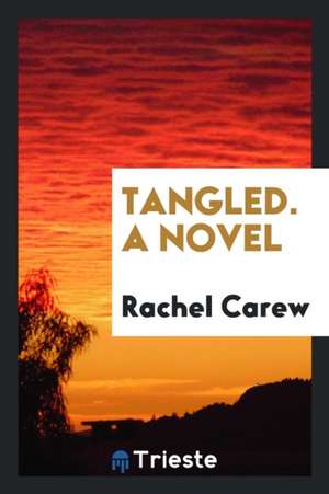 Tangled. a Novel de Rachel Carew