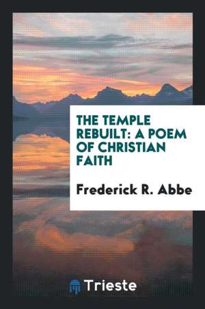 The Temple Rebuilt de Frederick R. Abbe