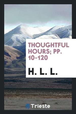 Thoughtful Hours; Pp. 10-120 de H. L. L