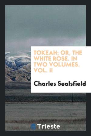 Tokeah; Or, the White Rose ... de Charles Sealsfield