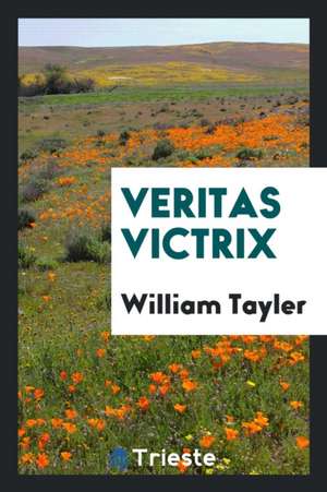 Veritas Victrix de William Tayler