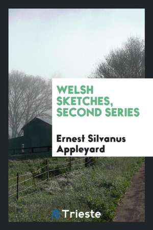 Welsh Sketches, Second Series de Ernest Silvanus Appleyard