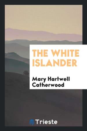 The White Islander de Mary Hartwell Catherwood