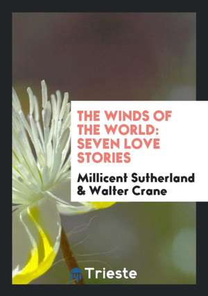 The Winds of the World: Seven Love Stories de Millicent Sutherland