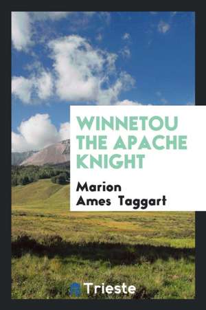 Winnetou the Apache Knight de Marion Ames Taggart