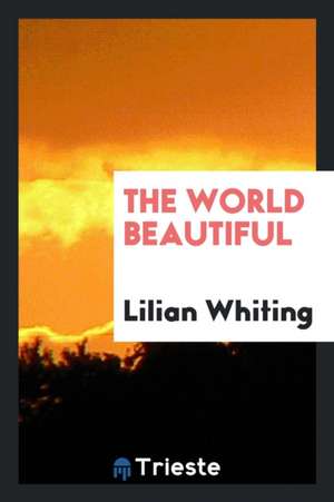 The World Beautiful de Lilian Whiting