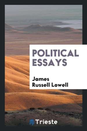 Political Essays de James Russell Lowell