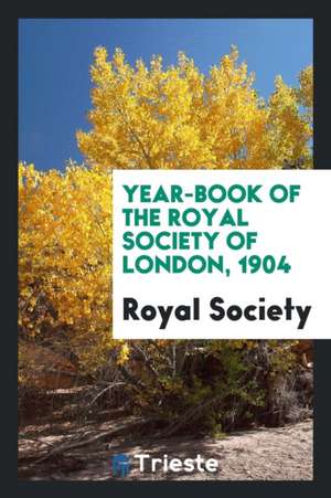 Year-Book of the Royal Society of London, 1904 de Royal Society