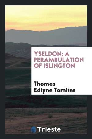 Yseldon: A Perambulation of Islington de Thomas Edlyne Tomlins