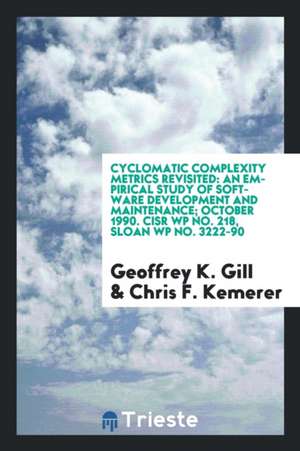 Cyclomatic Complexity Metrics Revisited: An Empirical Study of Software Development and Maintenance; October 1990. Cisr Wp No. 218, Sloan Wp No. 3222- de Geoffrey K. Gill