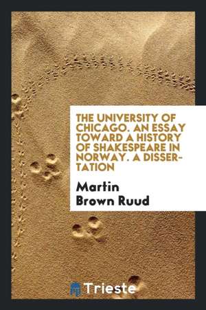 The University of Chicago. an Essay Toward a History of Shakespeare in Norway. a Dissertation de Martin Brown Ruud