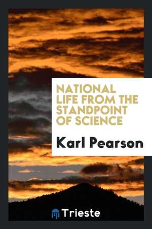 National Life from the Standpoint of Science de Karl Pearson