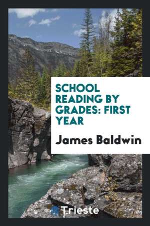 School Reading by Grades: First Year de James Baldwin