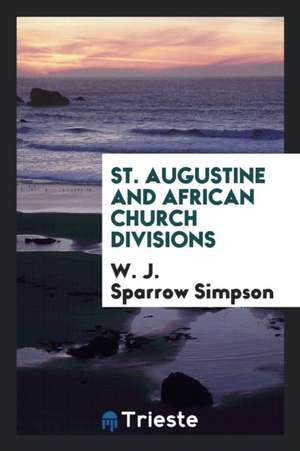 St. Augustine and African Church Divisions de W. J. Sparrow Simpson