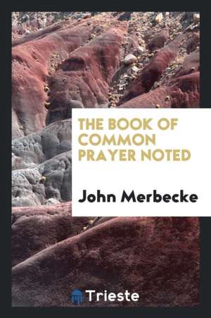 The Book of Common Prayer Noted de John Merbecke