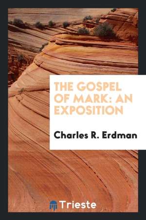 The Gospel of Mark: An Exposition de Charles R. Erdman