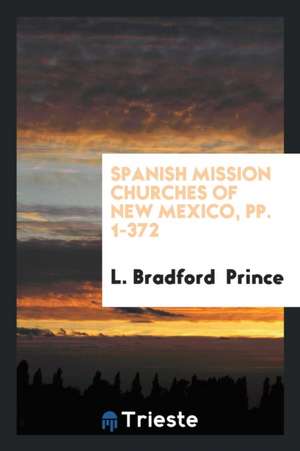 Spanish Mission Churches of New Mexico de L. Bradford Prince