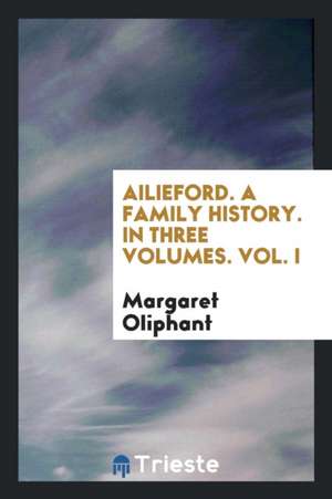 Ailieford, by the Author of 'john Drayton'. de Margaret Oliphant