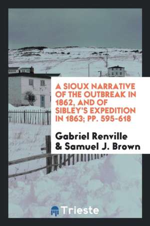 A Sioux Narrative of the Outbreak in 1862, and of Sibley's Expedition in 1863 de Alexander Pope