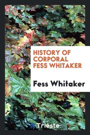 History of Corporal Fess Whitaker de Fess Whitaker