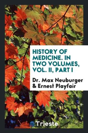 History of Medicine de Dr Max Neuburger