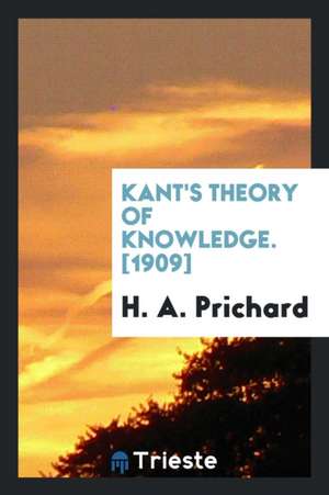 Kant's Theory of Knowledge. [1909] de H. A. Prichard