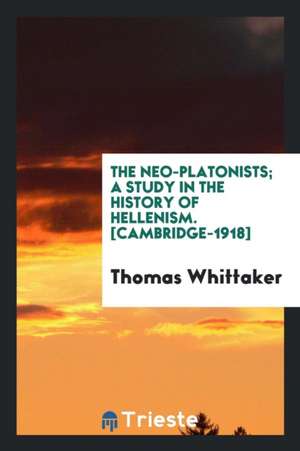 The Neo-Platonists; A Study in the History of Hellenism de Marshall Broomhall