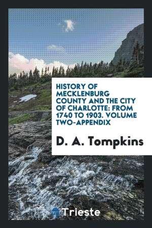 History of Mecklenburg County and the City of Charlotte: From 1740 to 1903 de D. A. Tompkins