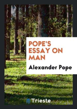 Pope's Essay on Man, Ed., with Annotations &c. by J. Hunter de Alexander Pope