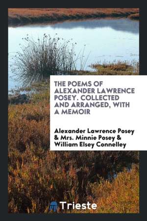 The Poems of Alexander Lawrence Posey. Collected and Arranged, with a Memoir de Alexander Lawrence Posey