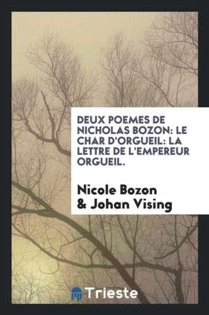 Deux Poemes de Nicholas Bozon: Le Char d'Orgueil: La Lettre de l'Empereur Orgueil. de Nicole Bozon