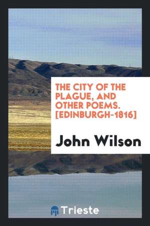 The City of the Plague, and Other Poems de John Wilson