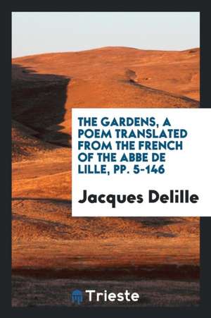 The Gardens, a Poem, Tr. [by M.H. Montolieu]. de Jacques Delille