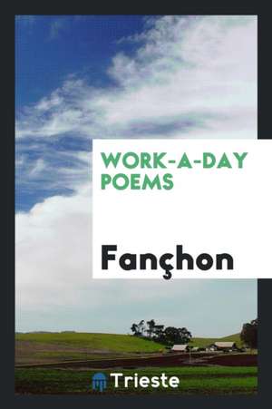 Work-A-Day Poems de Fanchon